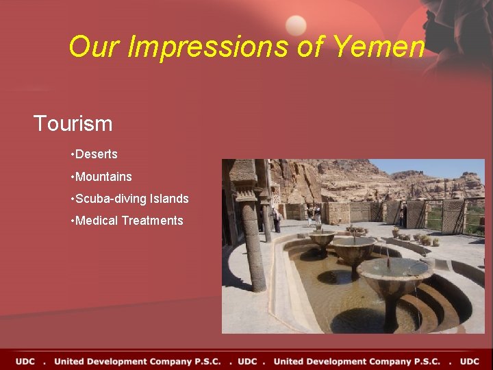 Our Impressions of Yemen Tourism • Deserts • Mountains • Scuba-diving Islands • Medical Our Impressions of Yemen Tourism • Deserts • Mountains • Scuba-diving Islands • Medical