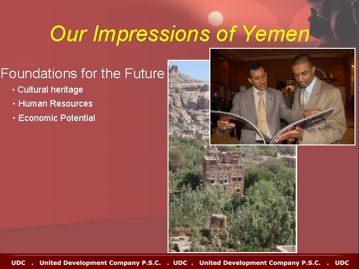 Our Impressions of Yemen Foundations for the Future • Cultural heritage • Human Resources Our Impressions of Yemen Foundations for the Future • Cultural heritage • Human Resources