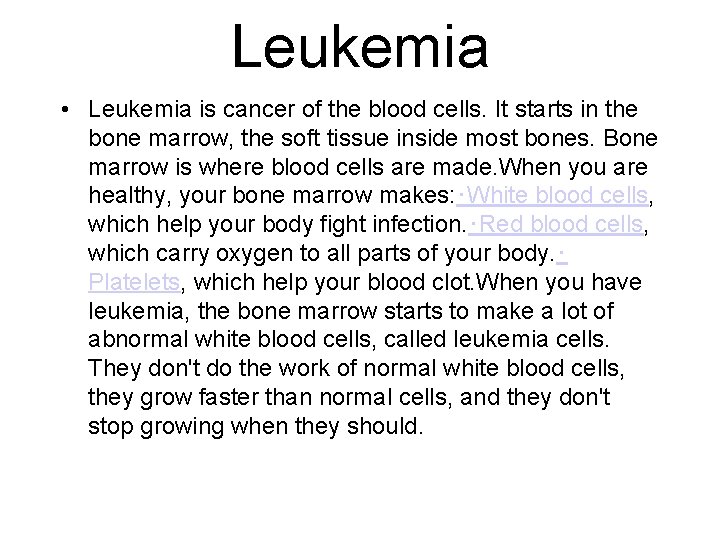 Leukemia • Leukemia is cancer of the blood cells. It starts in the bone