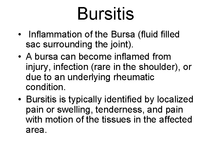 Bursitis • Inflammation of the Bursa (fluid filled sac surrounding the joint). • A
