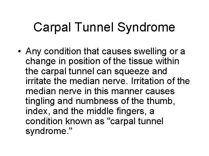 Carpal Tunnel Syndrome • Any condition that causes swelling or a change in position