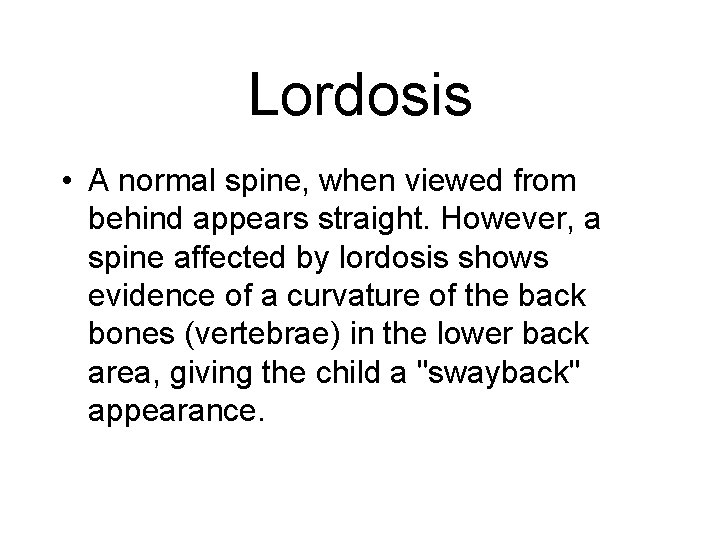 Lordosis • A normal spine, when viewed from behind appears straight. However, a spine