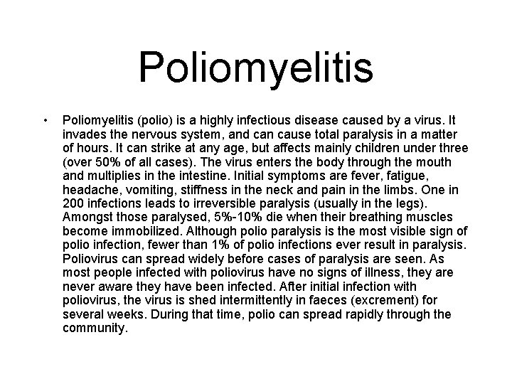 Poliomyelitis • Poliomyelitis (polio) is a highly infectious disease caused by a virus. It