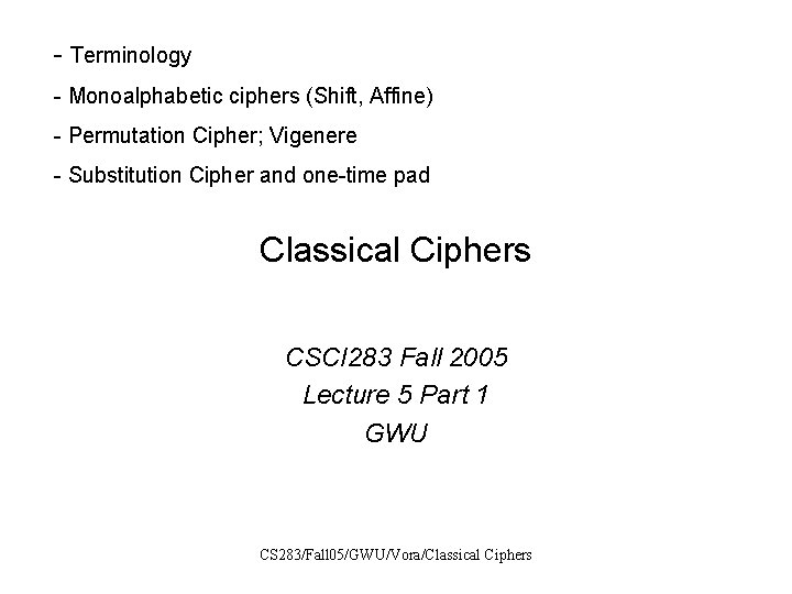 - Terminology - Monoalphabetic ciphers (Shift, Affine) - Permutation Cipher; Vigenere - Substitution Cipher