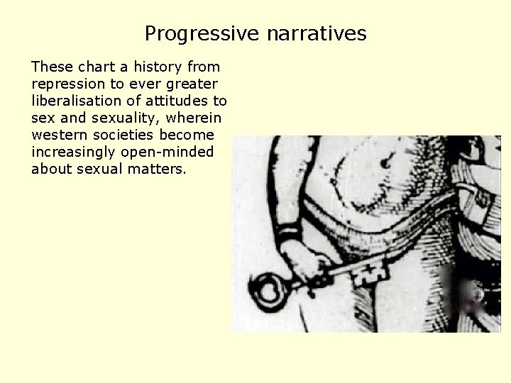 Progressive narratives These chart a history from repression to ever greater liberalisation of attitudes