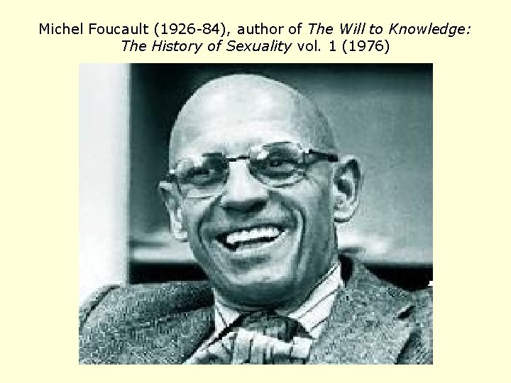 Michel Foucault (1926 -84), author of The Will to Knowledge: The History of Sexuality