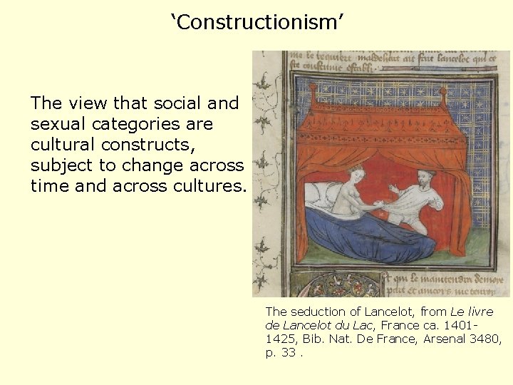 ‘Constructionism’ The view that social and sexual categories are cultural constructs, subject to change