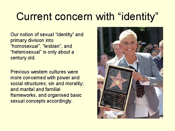 Current concern with “identity” Our notion of sexual “identity” and primary division into “homosexual”,