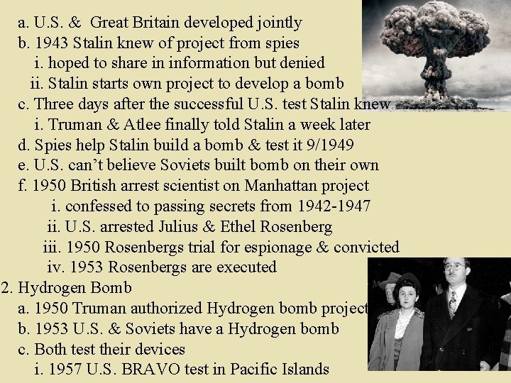 a. U. S. & Great Britain developed jointly b. 1943 Stalin knew of project