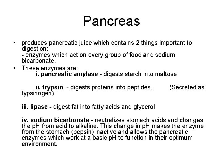 Pancreas • produces pancreatic juice which contains 2 things important to digestion: - enzymes