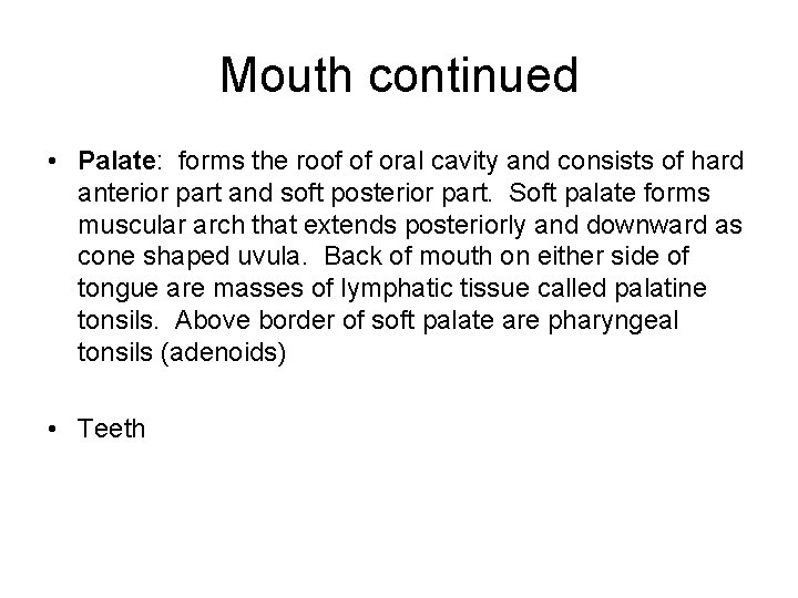 Mouth continued • Palate: forms the roof of oral cavity and consists of hard