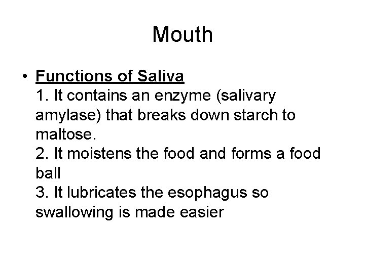 Mouth • Functions of Saliva 1. It contains an enzyme (salivary amylase) that breaks