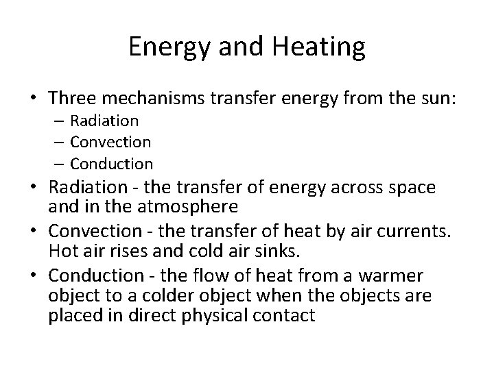 Energy and Heating • Three mechanisms transfer energy from the sun: – Radiation –