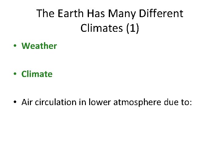 The Earth Has Many Different Climates (1) • Weather • Climate • Air circulation