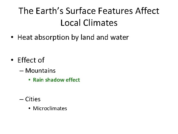 The Earth’s Surface Features Affect Local Climates • Heat absorption by land water •