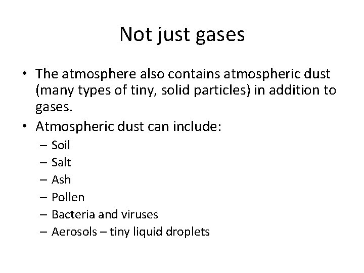 Not just gases • The atmosphere also contains atmospheric dust (many types of tiny,