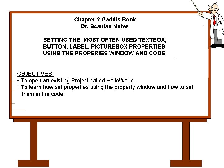 Chapter 2 Gaddis Book Dr. Scanlan Notes SETTING THE MOST OFTEN USED TEXTBOX, BUTTON,