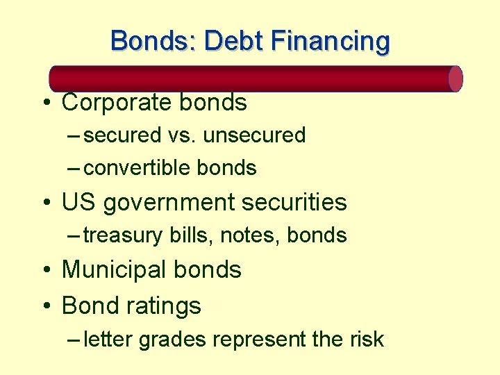 Bonds: Debt Financing • Corporate bonds – secured vs. unsecured – convertible bonds •