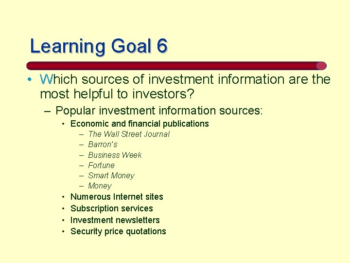 Learning Goal 6 • Which sources of investment information are the most helpful to