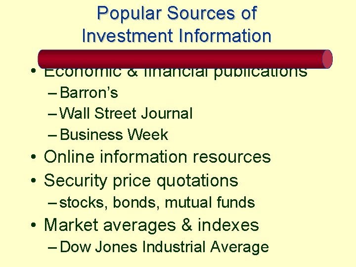Popular Sources of Investment Information • Economic & financial publications – Barron’s – Wall
