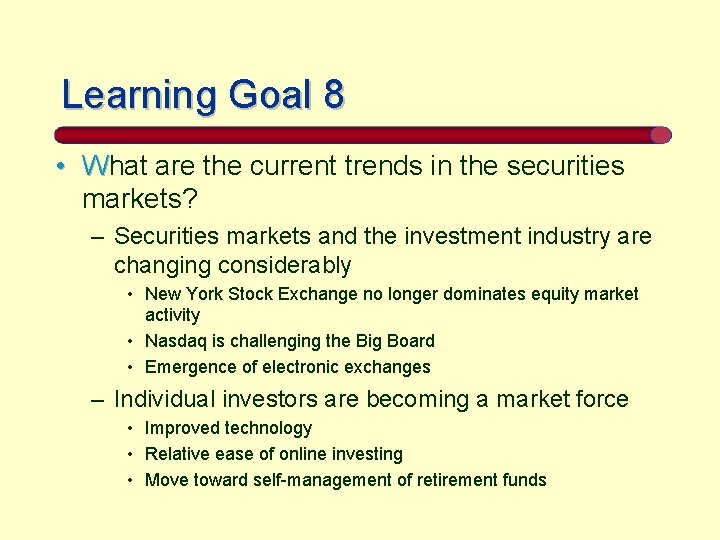 Learning Goal 8 • What are the current trends in the securities markets? –