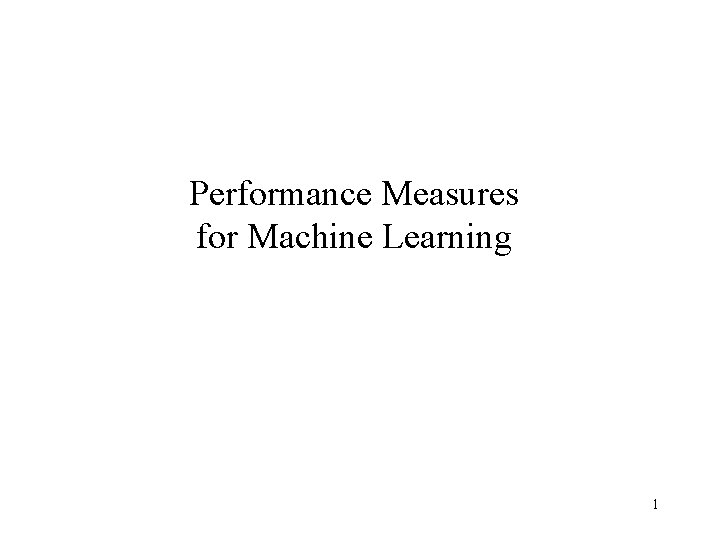 Performance Measures for Machine Learning 1 