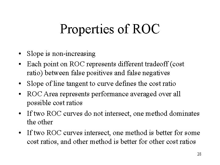 Properties of ROC • Slope is non-increasing • Each point on ROC represents different