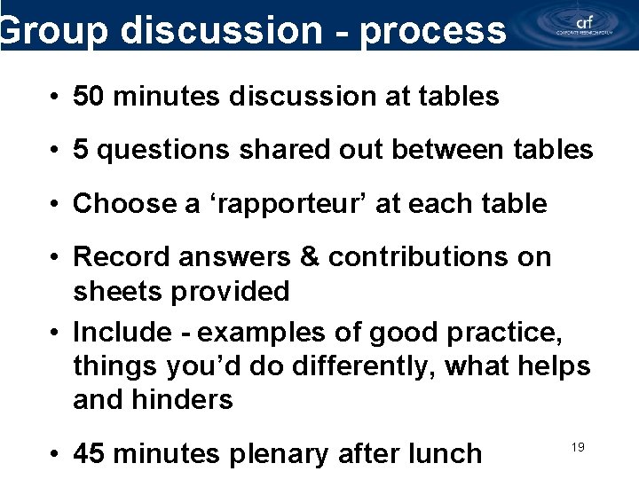 Group discussion - process • 50 minutes discussion at tables • 5 questions shared