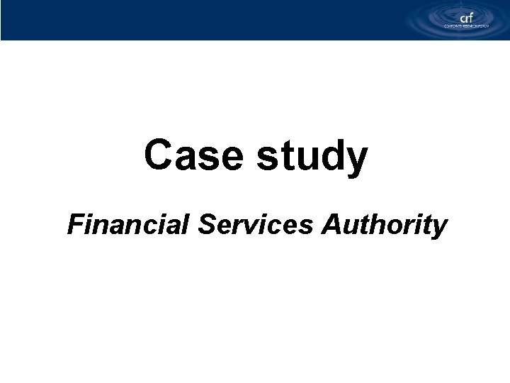 Case study Financial Services Authority 