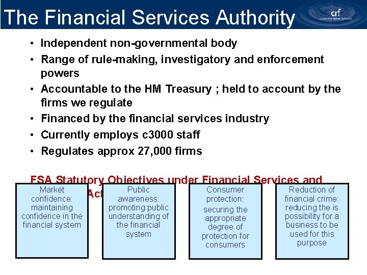 The Financial Services Authority • Independent non-governmental body • Range of rule-making, investigatory and