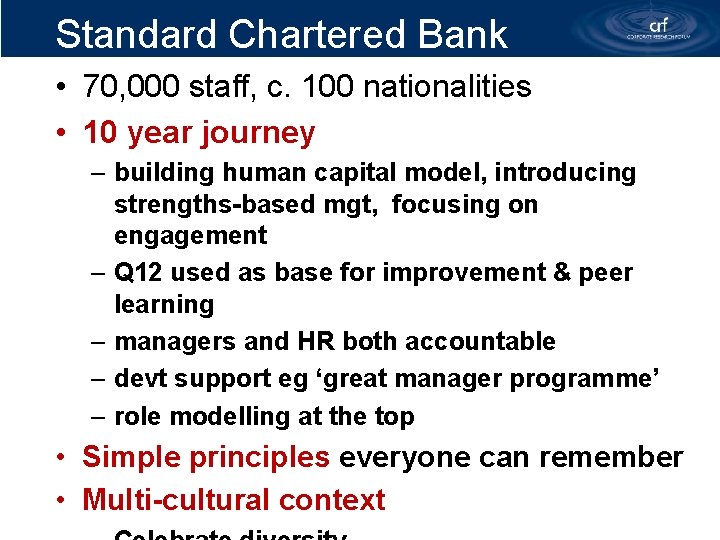 Standard Chartered Bank • 70, 000 staff, c. 100 nationalities • 10 year journey