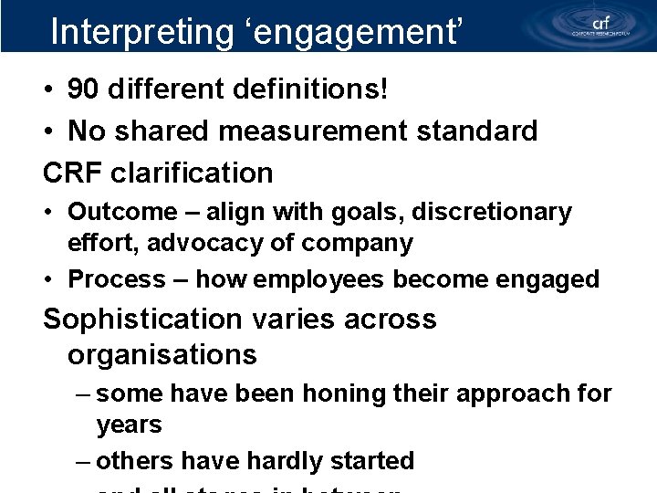 Interpreting ‘engagement’ • 90 different definitions! • No shared measurement standard CRF clarification •