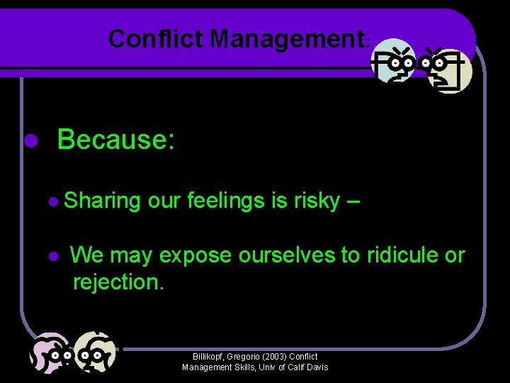 Conflict Management: l Because: l Sharing l our feelings is risky – We may Conflict Management: l Because: l Sharing l our feelings is risky – We may