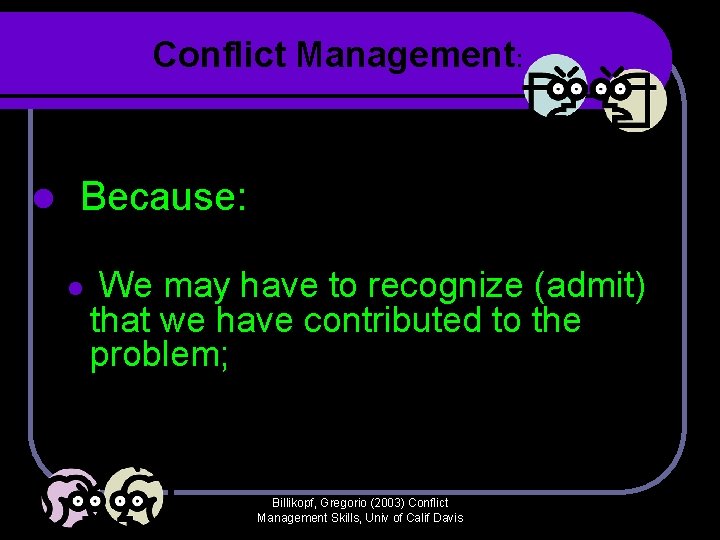 Conflict Management: l Because: l We may have to recognize (admit) that we have Conflict Management: l Because: l We may have to recognize (admit) that we have