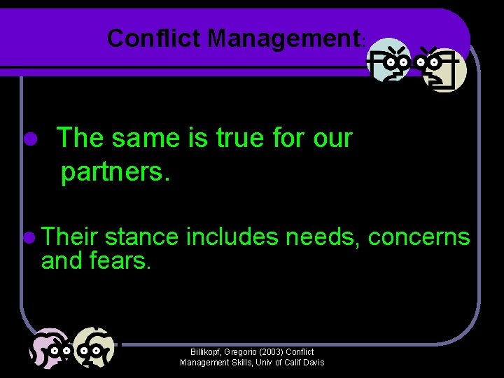 Conflict Management: l The same is true for our partners. l Their stance includes Conflict Management: l The same is true for our partners. l Their stance includes