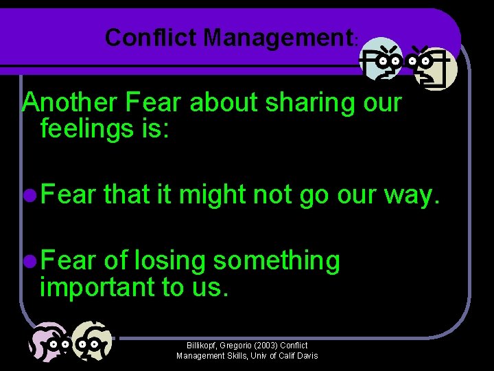 Conflict Management: Another Fear about sharing our feelings is: l Fear that it might Conflict Management: Another Fear about sharing our feelings is: l Fear that it might