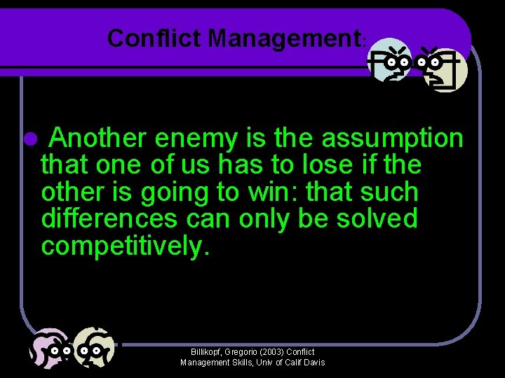 Conflict Management: l Another enemy is the assumption that one of us has to Conflict Management: l Another enemy is the assumption that one of us has to