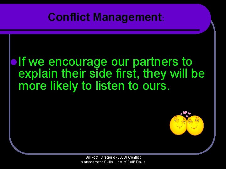 Conflict Management: l If we encourage our partners to explain their side first, they Conflict Management: l If we encourage our partners to explain their side first, they