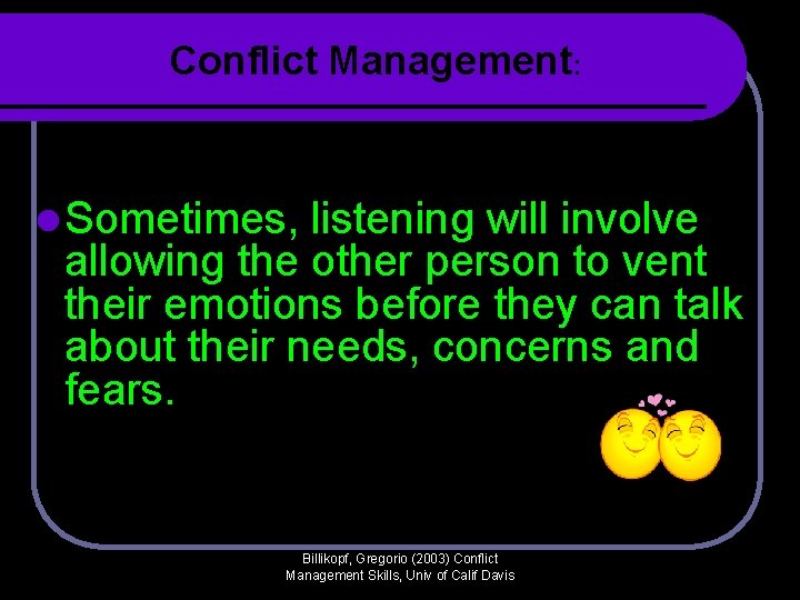 Conflict Management: l Sometimes, listening will involve allowing the other person to vent their Conflict Management: l Sometimes, listening will involve allowing the other person to vent their