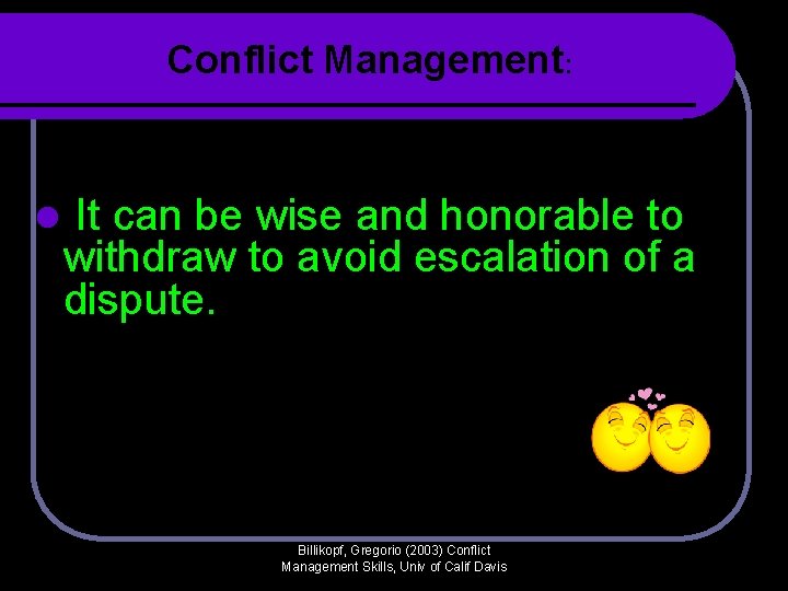 Conflict Management: l It can be wise and honorable to withdraw to avoid escalation Conflict Management: l It can be wise and honorable to withdraw to avoid escalation