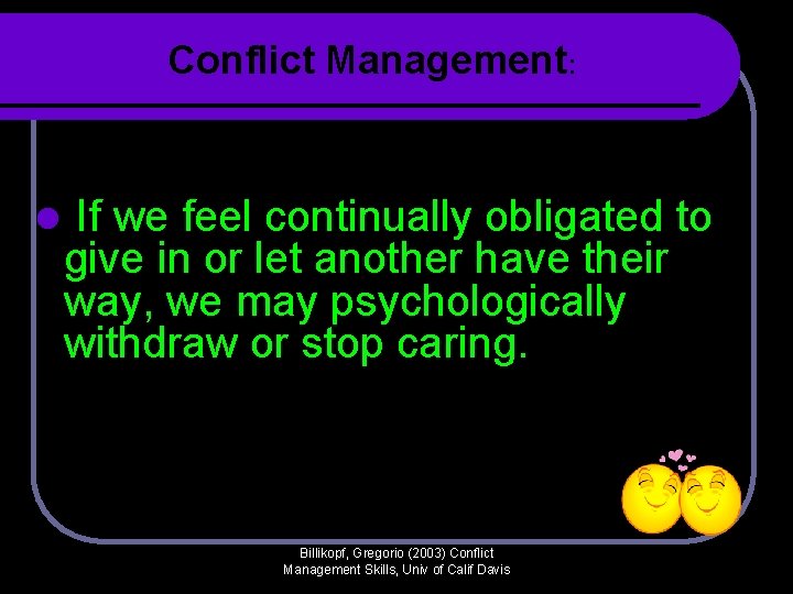 Conflict Management: l If we feel continually obligated to give in or let another Conflict Management: l If we feel continually obligated to give in or let another