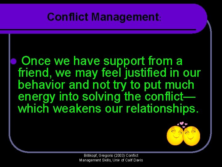 Conflict Management: l Once we have support from a friend, we may feel justified Conflict Management: l Once we have support from a friend, we may feel justified