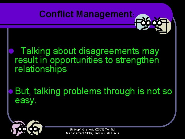 Conflict Management: l Talking about disagreements may result in opportunities to strengthen relationships l Conflict Management: l Talking about disagreements may result in opportunities to strengthen relationships l