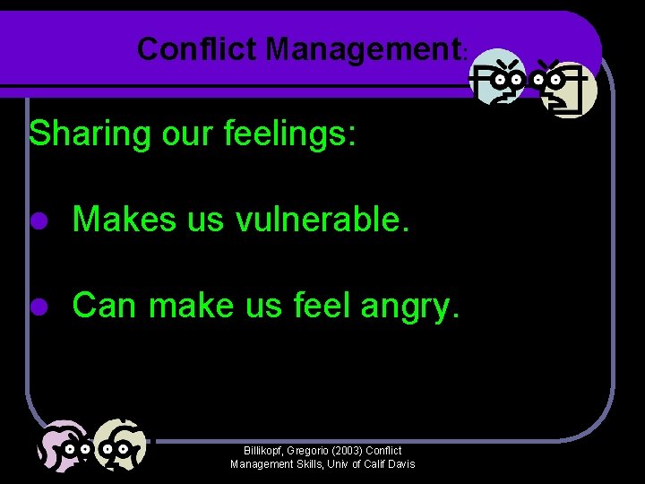 Conflict Management: Sharing our feelings: l Makes us vulnerable. l Can make us feel Conflict Management: Sharing our feelings: l Makes us vulnerable. l Can make us feel