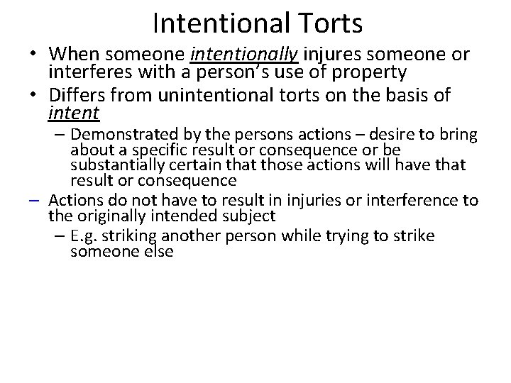 Intentional Torts • When someone intentionally injures someone or interferes with a person’s use