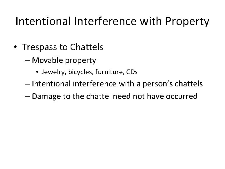 Intentional Interference with Property • Trespass to Chattels – Movable property • Jewelry, bicycles,