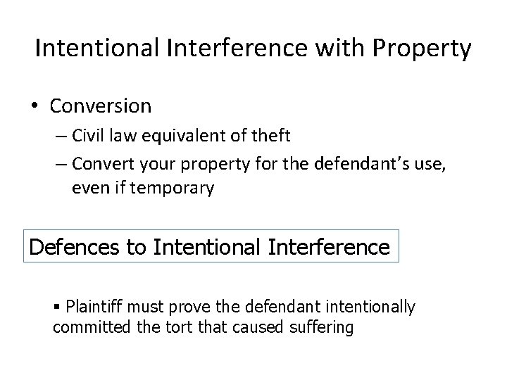 Intentional Interference with Property • Conversion – Civil law equivalent of theft – Convert