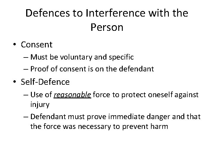 Defences to Interference with the Person • Consent – Must be voluntary and specific