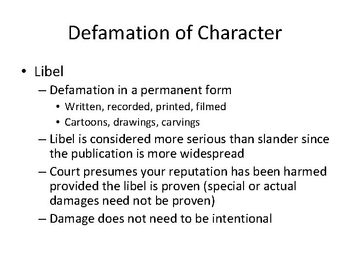 Defamation of Character • Libel – Defamation in a permanent form • Written, recorded,