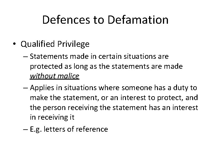 Defences to Defamation • Qualified Privilege – Statements made in certain situations are protected